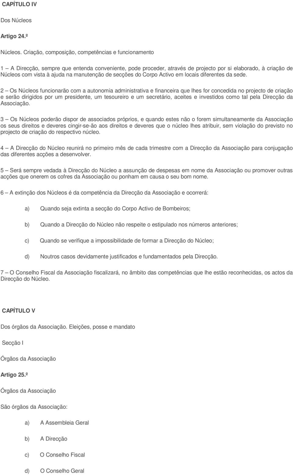 manutenção de secções do Corpo Activo em locais diferentes da sede.