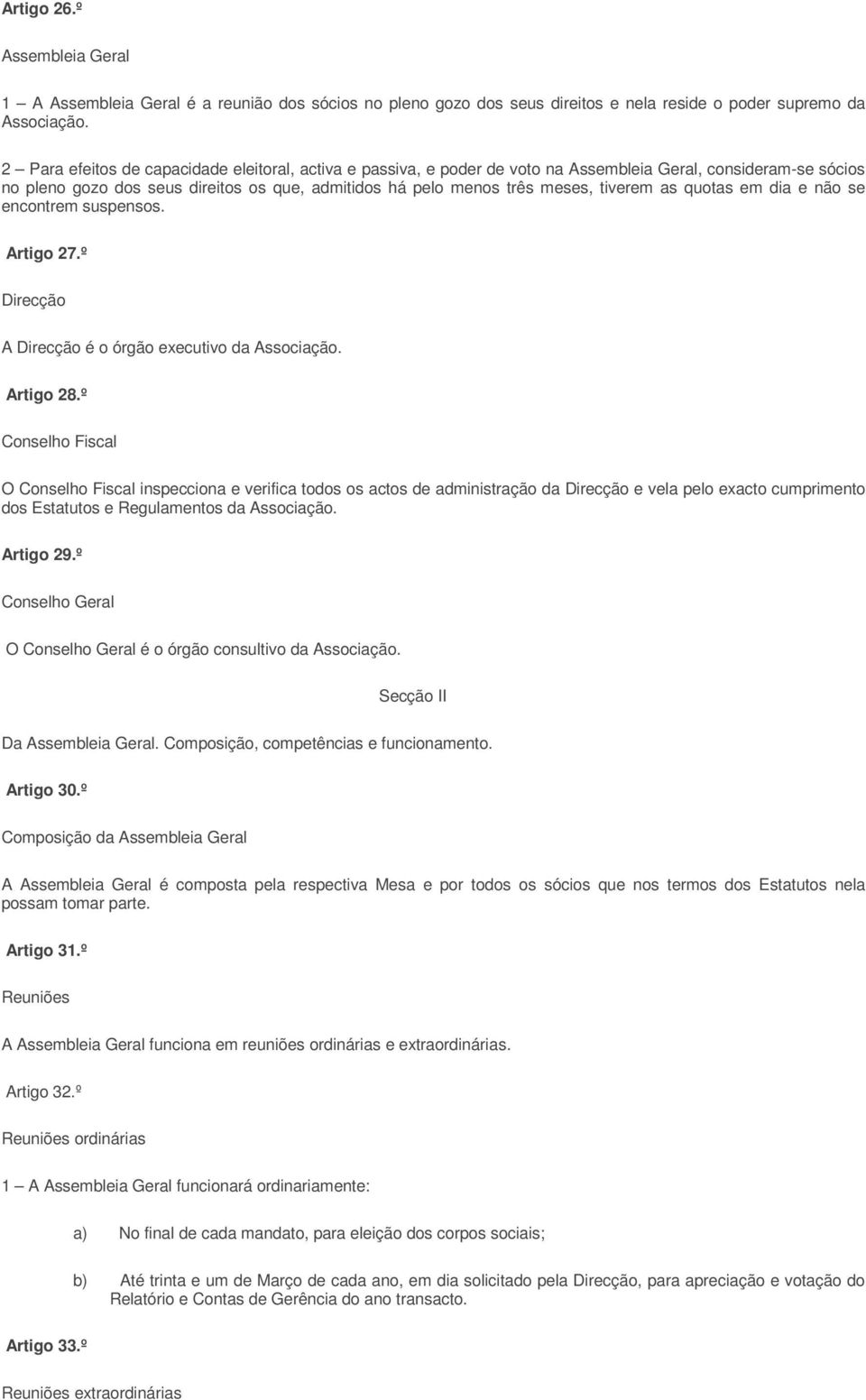 as quotas em dia e não se encontrem suspensos. Artigo 27.º Direcção A Direcção é o órgão executivo da Associação. Artigo 28.