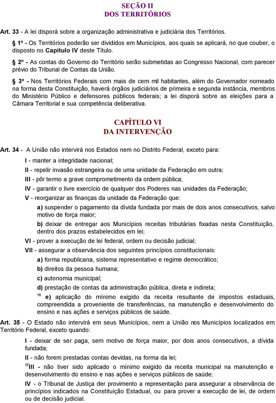 2º - As contas do Governo do Território serão submetidas ao Congresso Nacional, com parecer prévio do Tribunal de Contas da União.