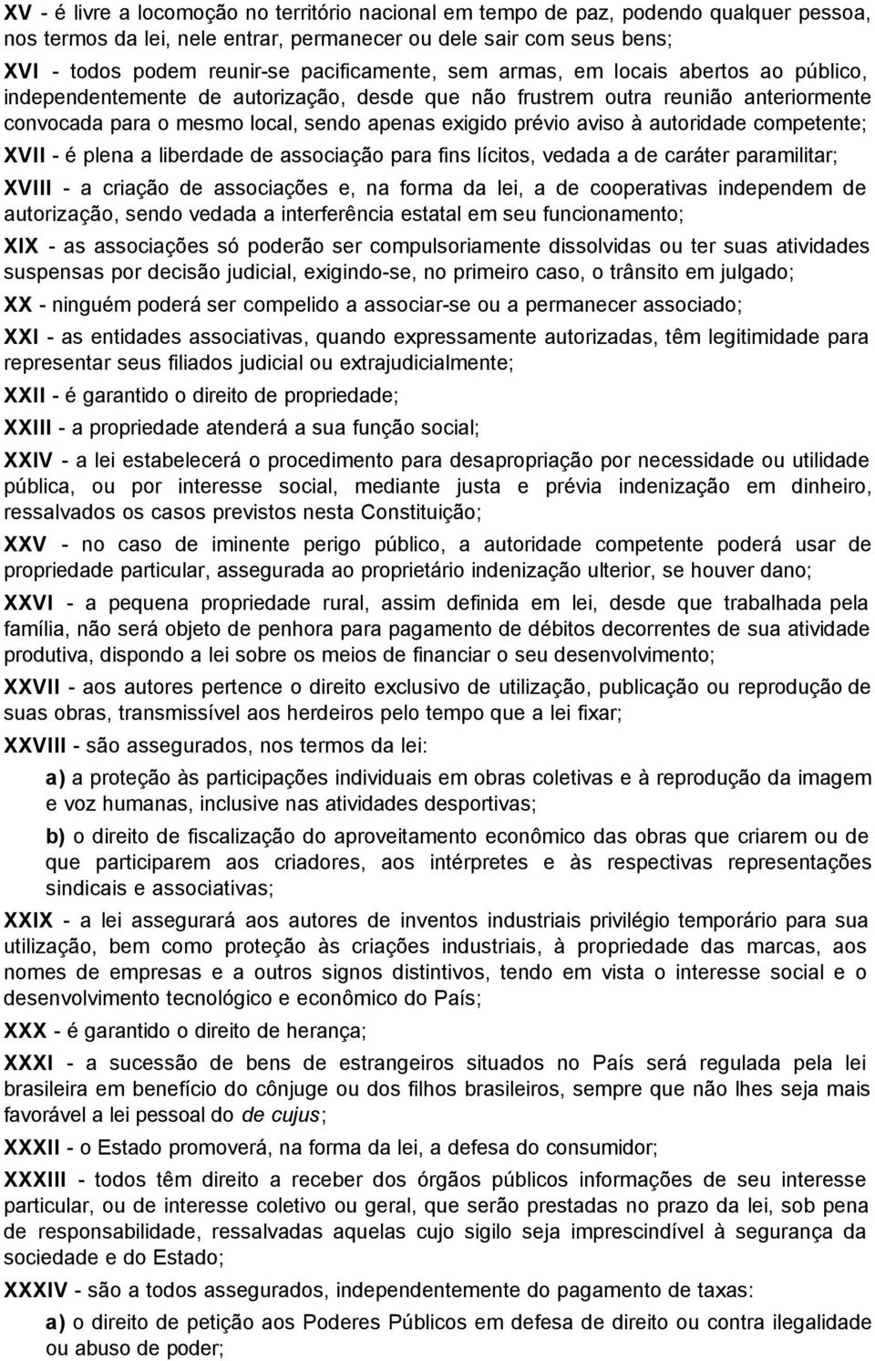 aviso à autoridade competente; XVII - é plena a liberdade de associação para fins lícitos, vedada a de caráter paramilitar; XVIII - a criação de associações e, na forma da lei, a de cooperativas