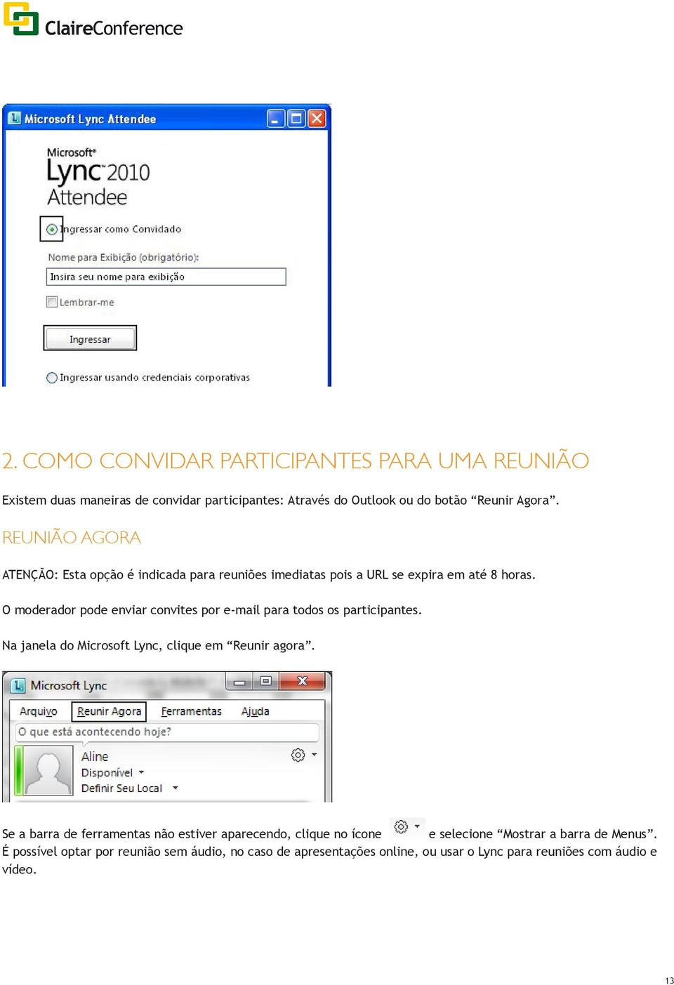 O moderador pode enviar convites por e-mail para todos os participantes. Na janela do Microsoft Lync, clique em Reunir agora.