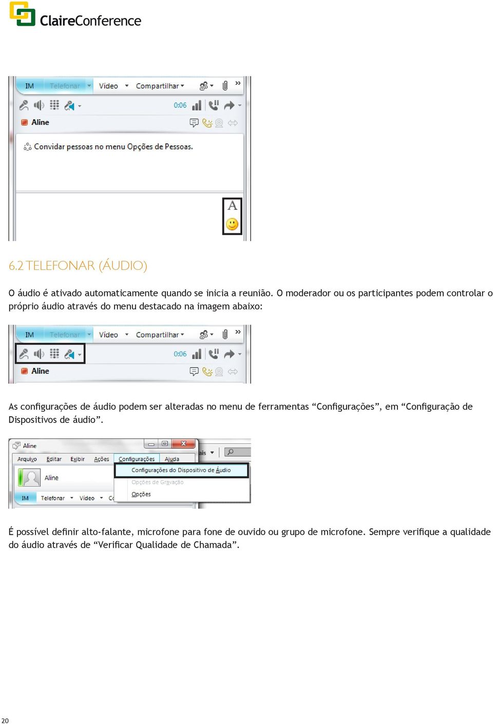 configurações de áudio podem ser alteradas no menu de ferramentas Configurações, em Configuração de Dispositivos de áudio.