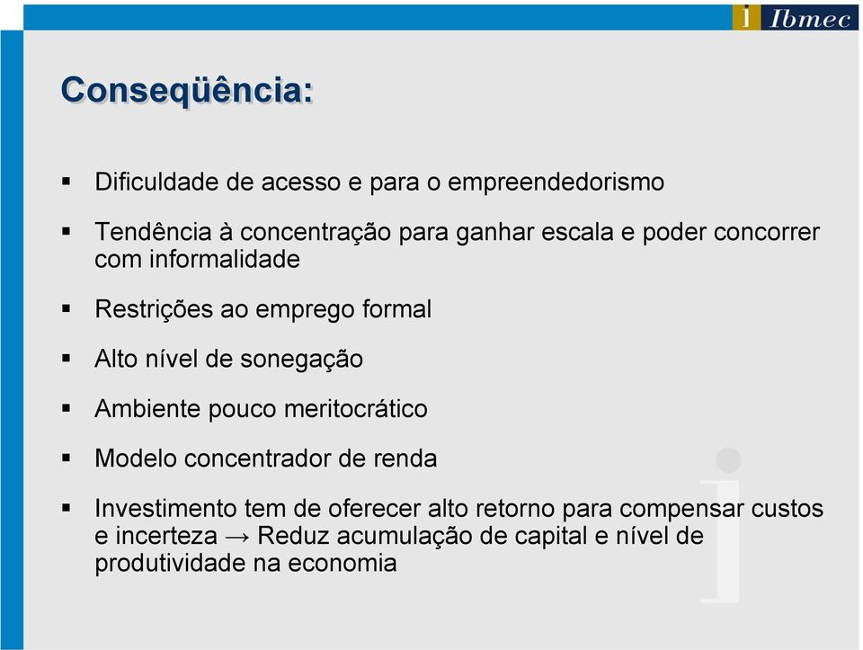 Ambiente pouco meritocrático Modelo concentrador de renda Investimento tem de oferecer alto