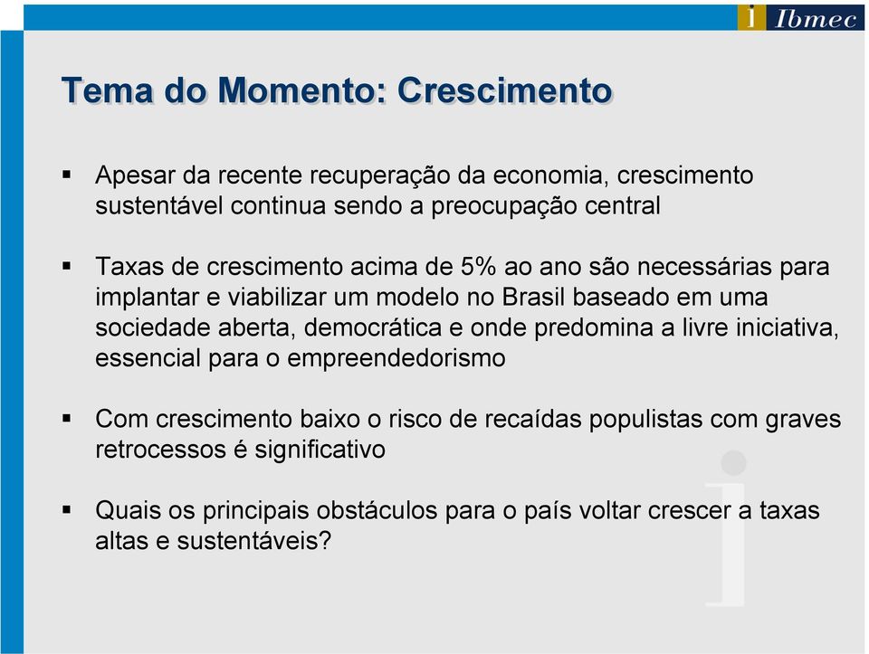 aberta, democrática e onde predomina a livre iniciativa, essencial para o empreendedorismo Com crescimento baixo o risco de recaídas