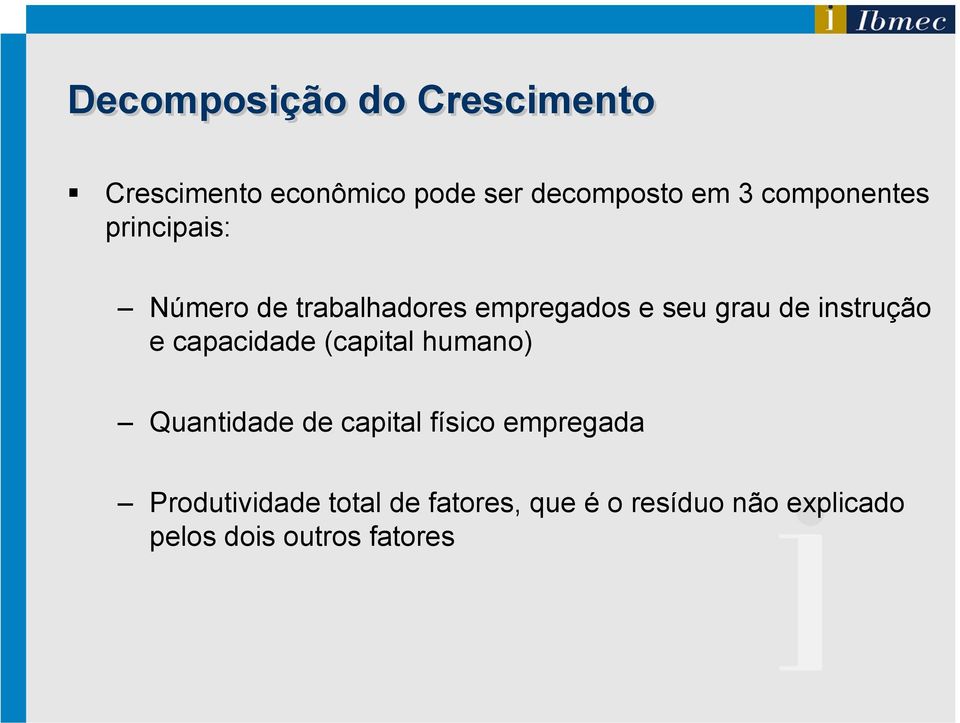 instrução e capacidade (capital humano) Quantidade de capital físico empregada