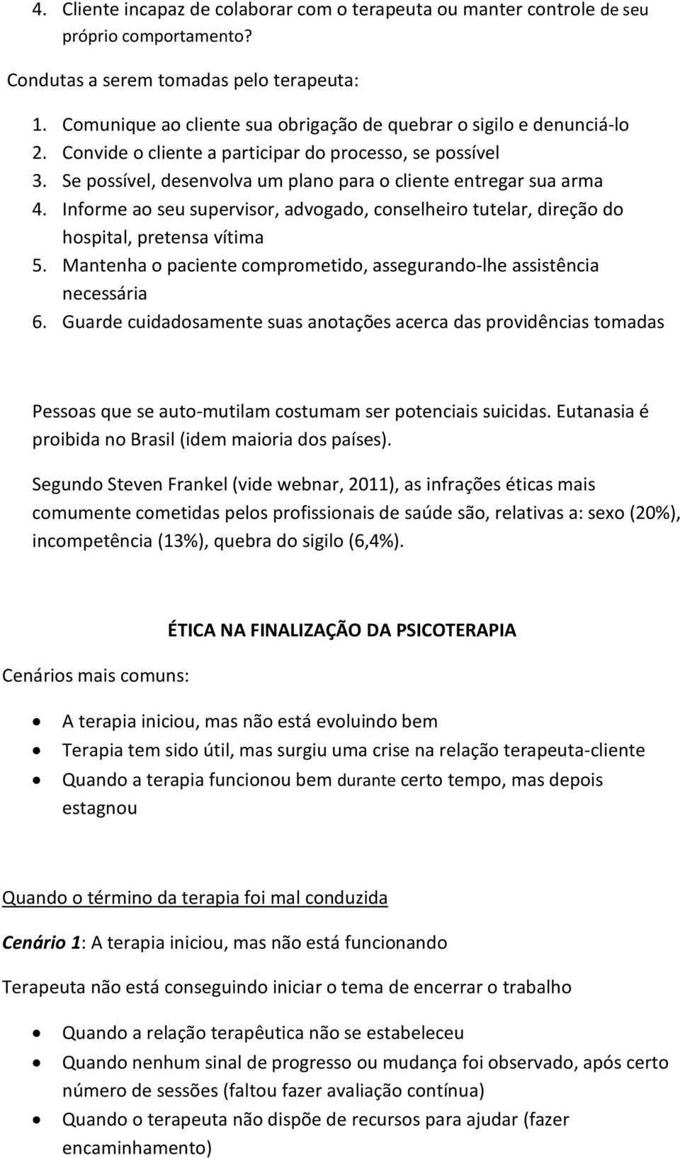 Informe ao seu supervisor, advogado, conselheiro tutelar, direção do hospital, pretensa vítima 5. Mantenha o paciente comprometido, assegurando-lhe assistência necessária 6.