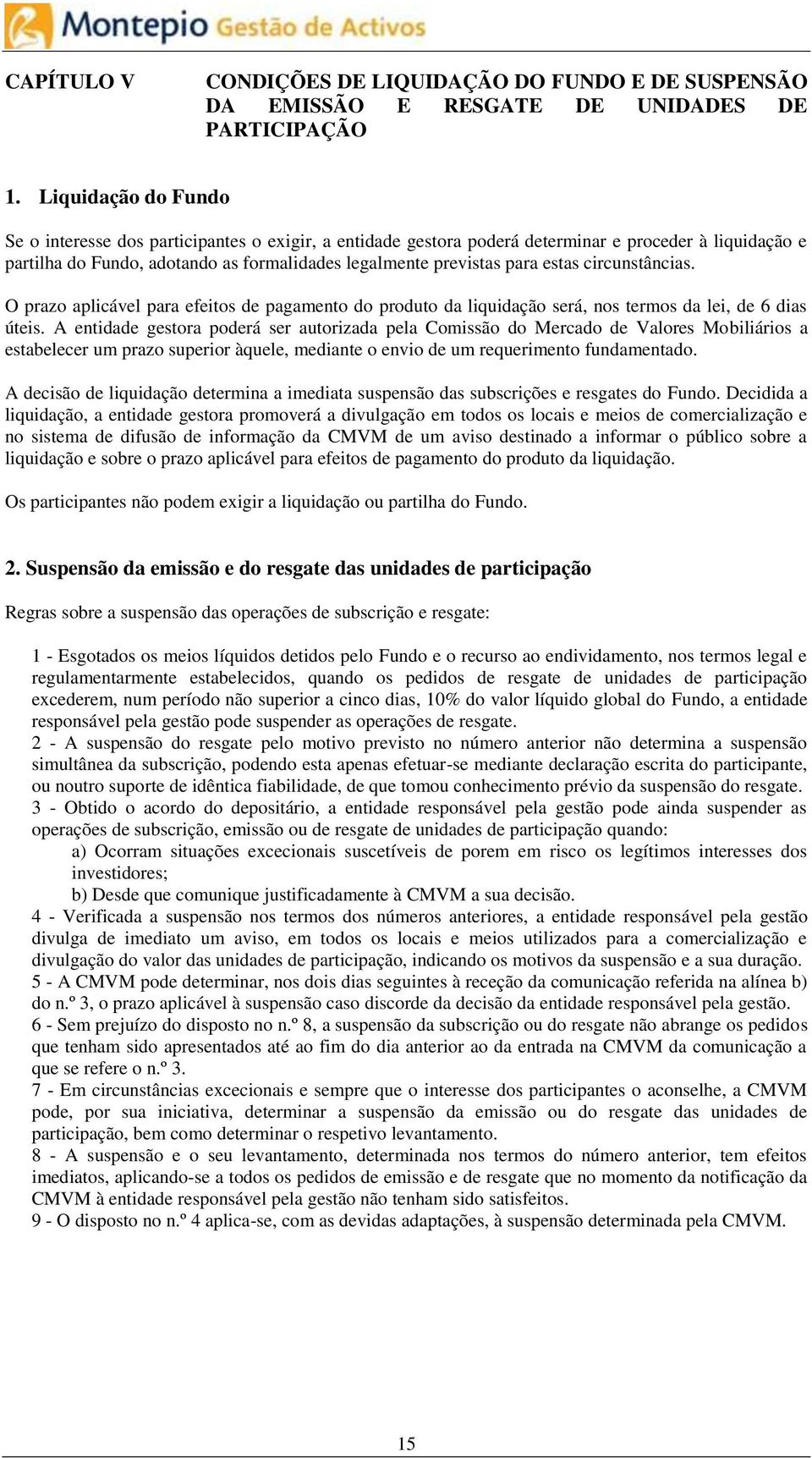 estas circunstâncias. O prazo aplicável para efeitos de pagamento do produto da liquidação será, nos termos da lei, de 6 dias úteis.