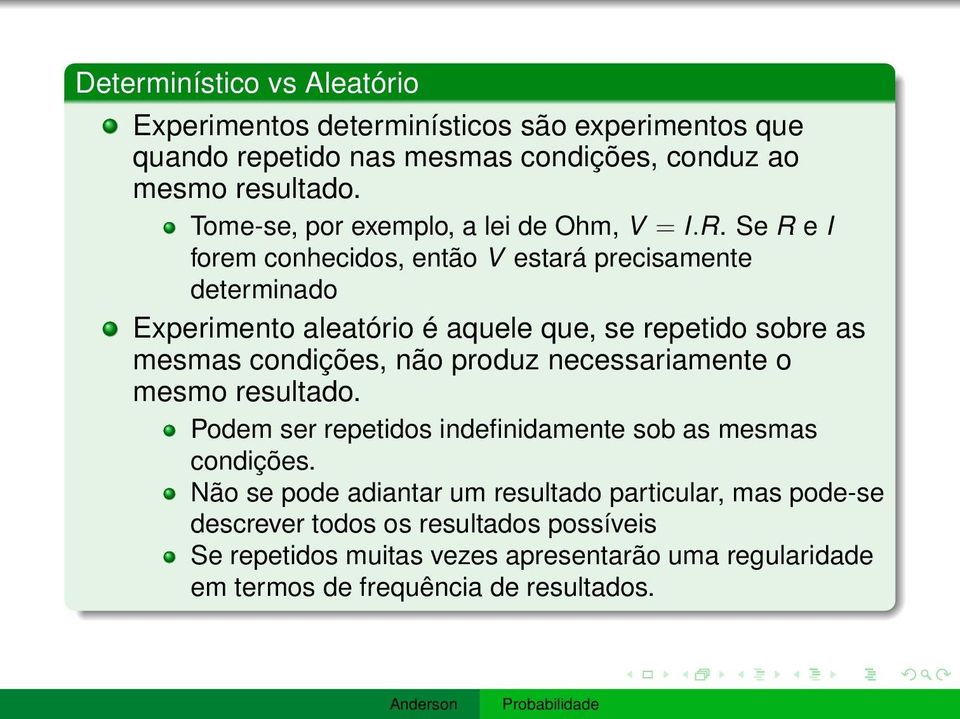 Se R e I forem conhecidos, então V estará precisamente determinado Experimento aleatório é aquele que, se repetido sobre as mesmas condições, não produz