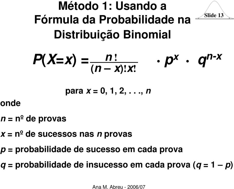 .., n x = nº de sucessos nas n provas p = probabilidade de sucesso em