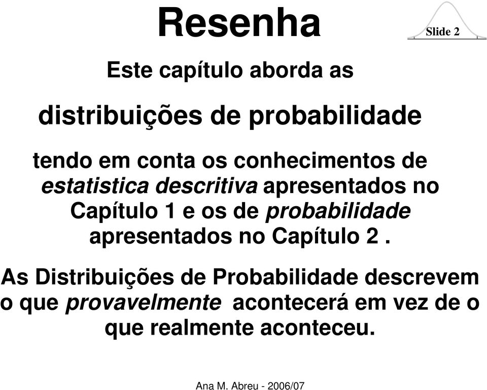 os de probabilidade apresentados no Capítulo 2.