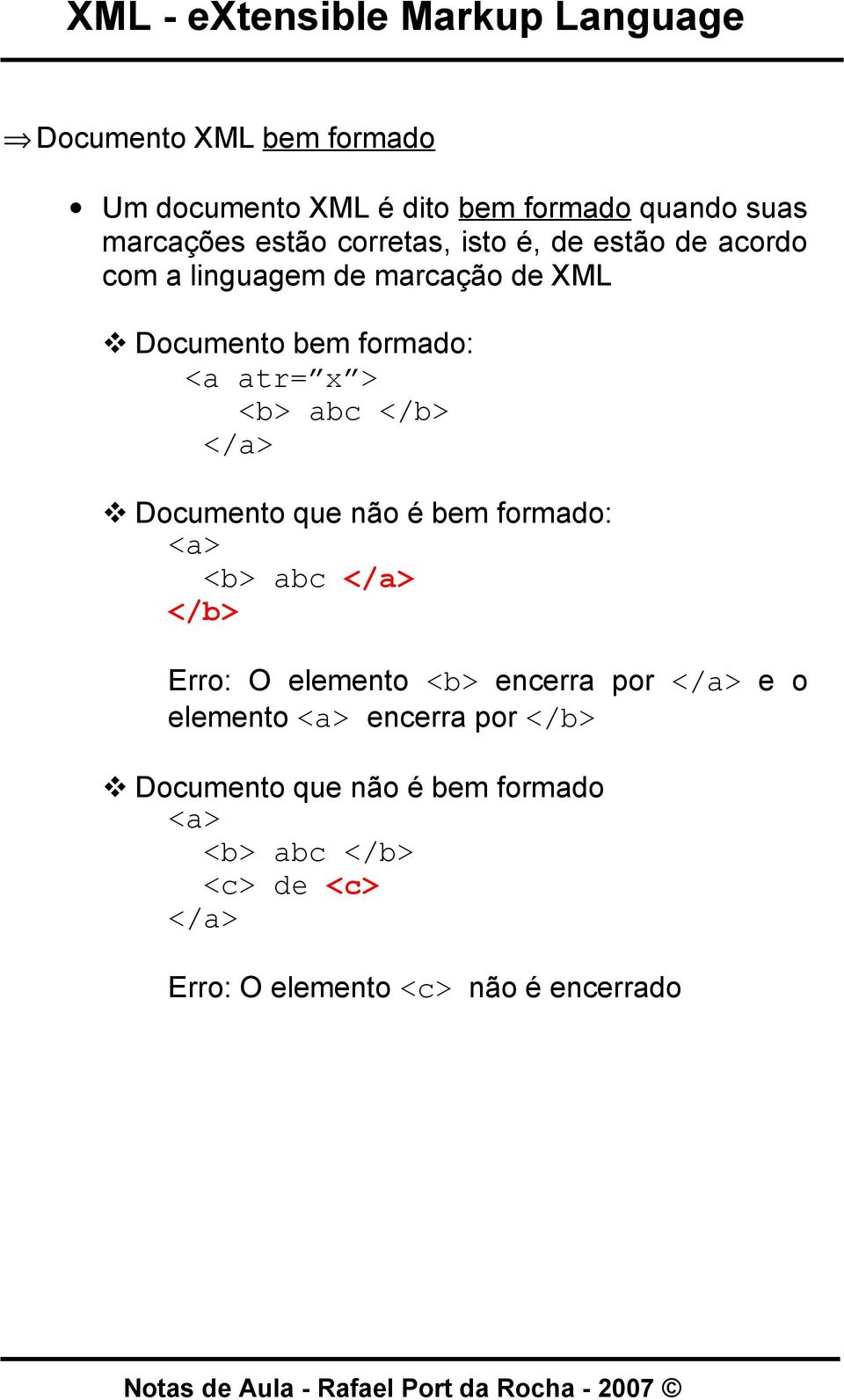 Documento que não é bem formado: <a> <b> abc </a> </b> Erro: O elemento <b> encerra por </a> e o elemento <a>