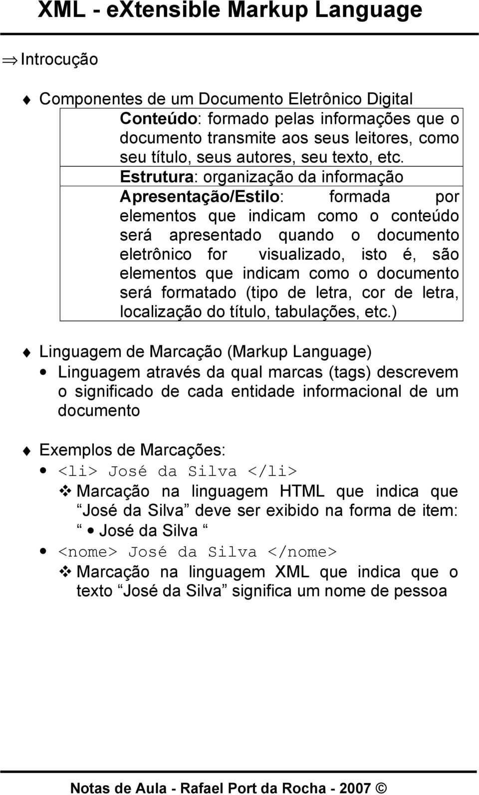 indicam como o documento será formatado (tipo de letra, cor de letra, localização do título, tabulações, etc.