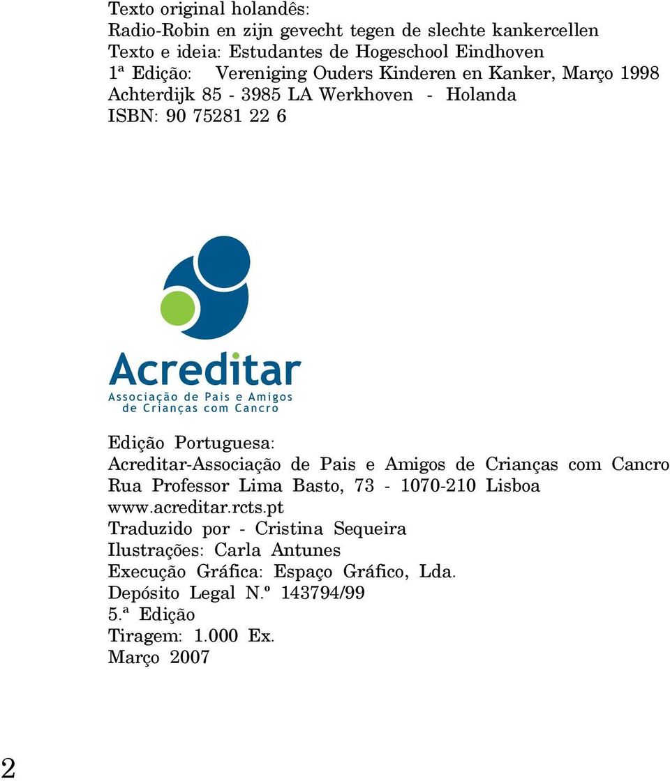 Acreditar-Associação de Pais e Amigos de Crianças com Cancro Rua Professor Lima Basto, 73-1070-210 Lisboa www.acreditar.rcts.