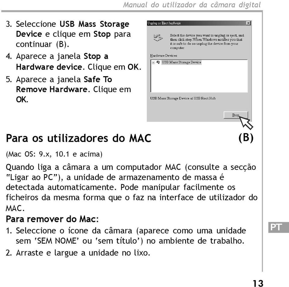 1 e acima) Quando liga a câmara a um computador MAC (consulte a secção Ligar ao PC ), a unidade de armazenamento de massa é detectada automaticamente.