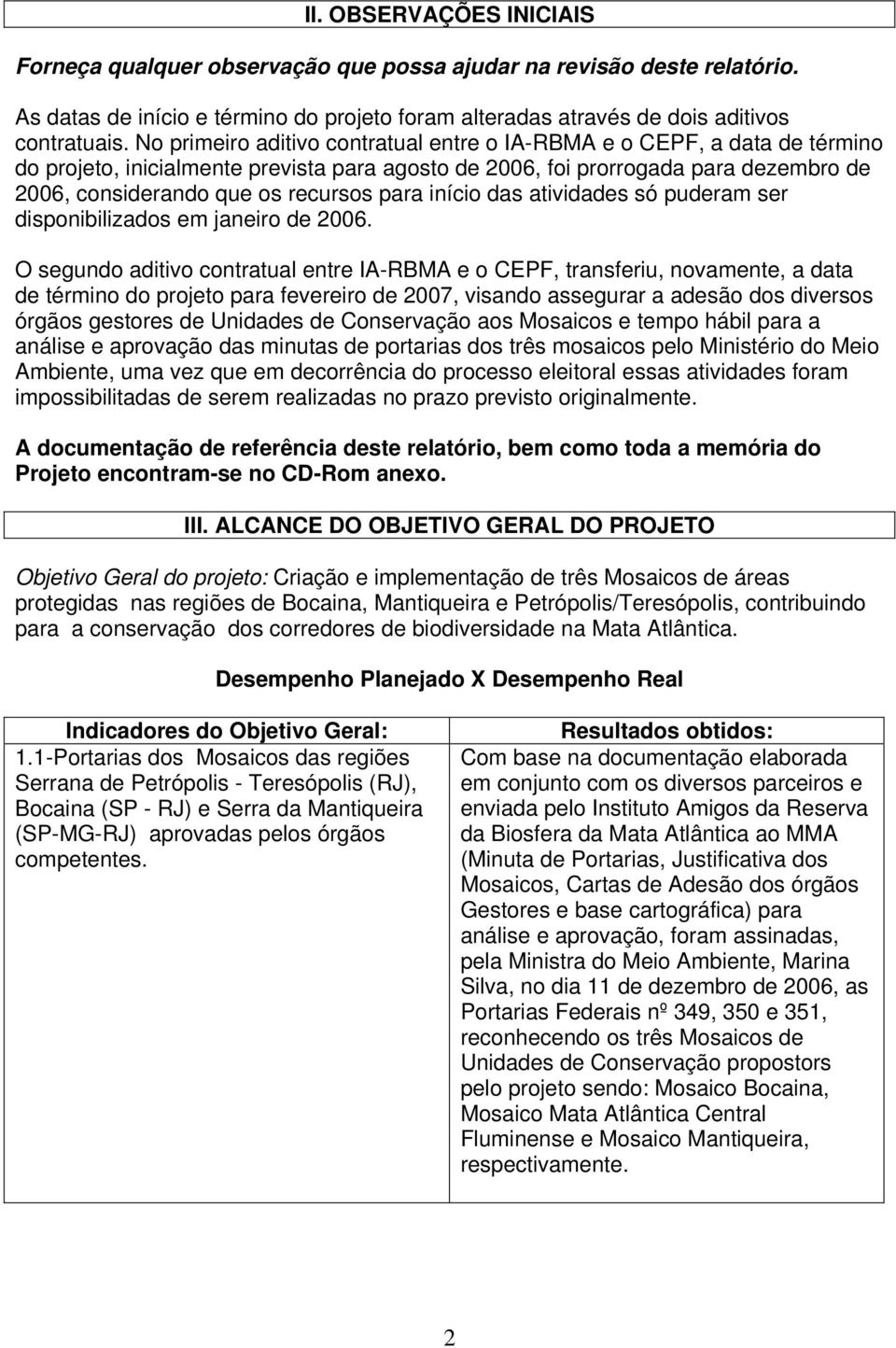 para início das atividades só puderam ser disponibilizados em janeiro de 2006.