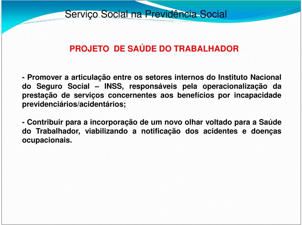 concernentes aos benefícios por incapacidade previdenciários/acidentários; - Contribuir para a