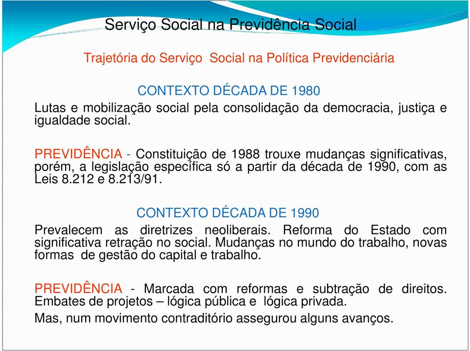 CONTEXTO DÉCADA DE 1990 Prevalecem as diretrizes neoliberais. Reforma do Estado com significativa retração no social.