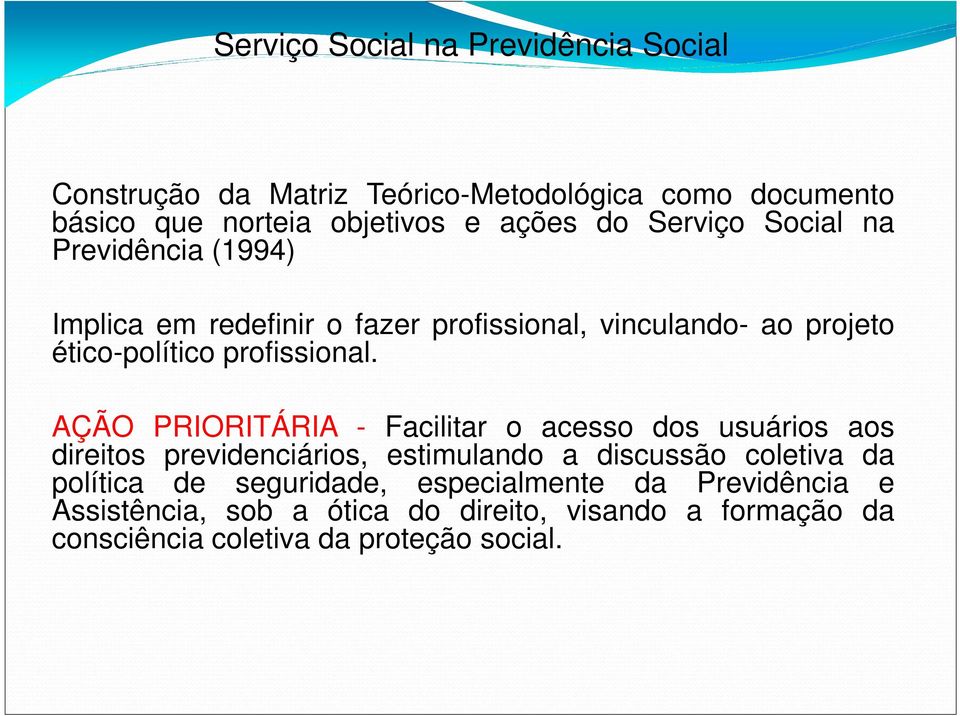 AÇÃO PRIORITÁRIA - Facilitar o acesso dos usuários aos direitos previdenciários, estimulando a discussão coletiva da