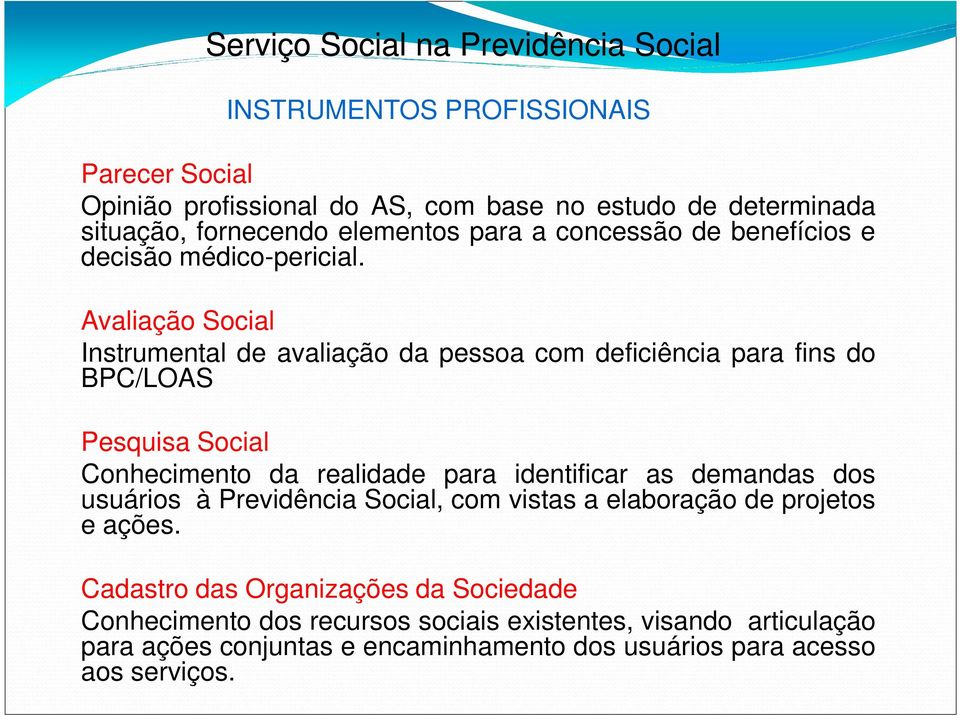 Avaliação Social Instrumental de avaliação da pessoa com deficiência para fins do BPC/LOAS Pesquisa Social Conhecimento da realidade para identificar as