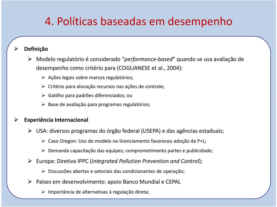 regulatórios; ltói Experiência Internacional USA: diversos programas do órgão federal l(usepa) e das agências estaduais; Caso Oregon: Uso do modelo no licenciamento favoreceu adoção da P+L; Demanda