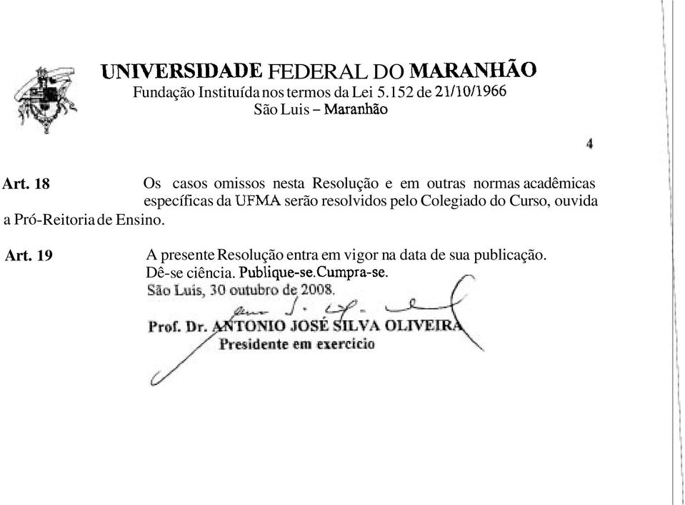 8 Os casos omissos nesta Resolução e em outras normas acadêmicas específicas da UFMA serão