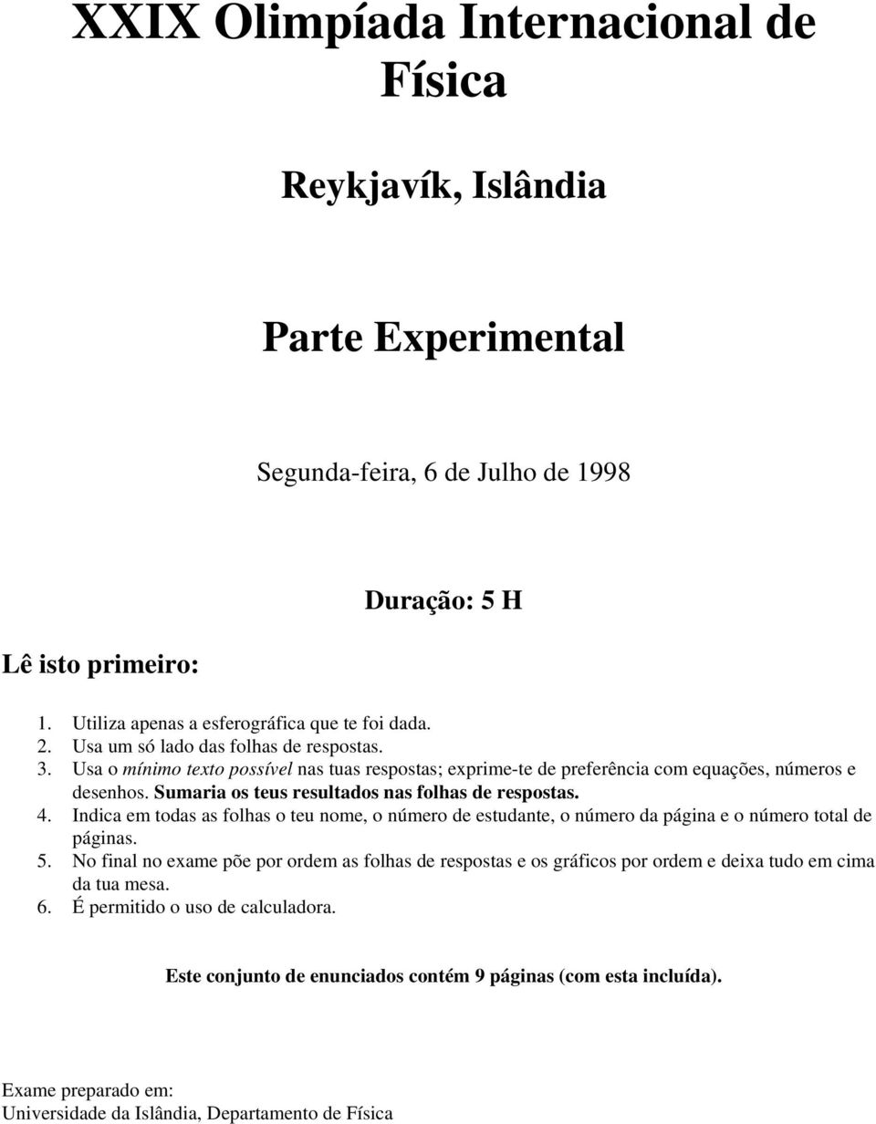 Sumaria os teus resultados nas folhas de respostas. 4. Indica em todas as folhas o teu nome, o número de estudante, o número da página e o número total de páginas. 5.