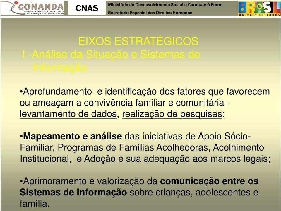 iniciativas de Apoio Sócio- Familiar, Programas de Famílias Acolhedoras, Acolhimento Institucional, e Adoção e sua adequação