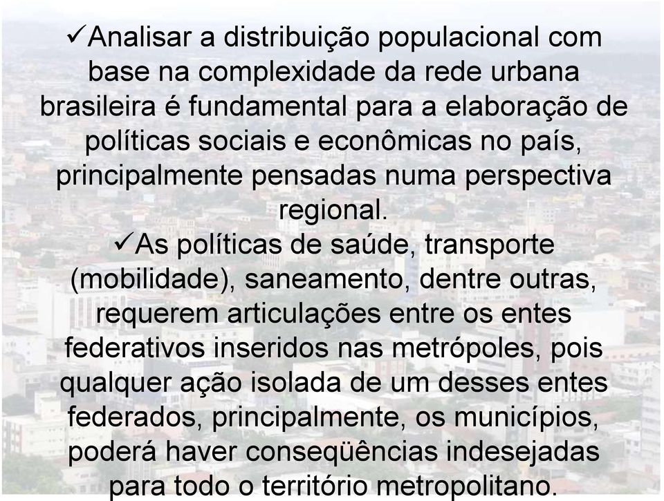 As políticas de saúde, transporte (mobilidade), saneamento, dentre outras, requerem articulações entre os entes federativos