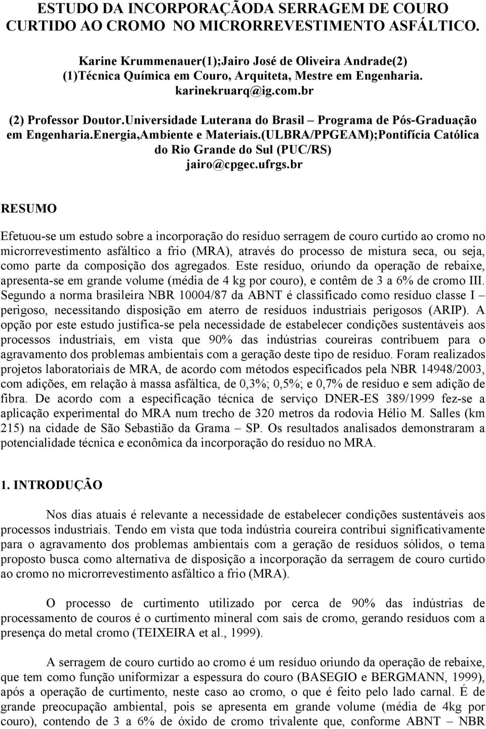 Universidade Luterana do Brasil Programa de Pós-Graduação em Engenharia.Energia,Ambiente e Materiais.(ULBRA/PPGEAM);Pontifícia Católica do Rio Grande do Sul (PUC/RS) jairo@cpgec.ufrgs.