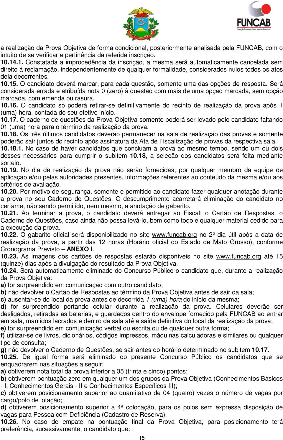 decorrentes. 10.15. O candidato deverá marcar, para cada questão, somente uma das opções de resposta.