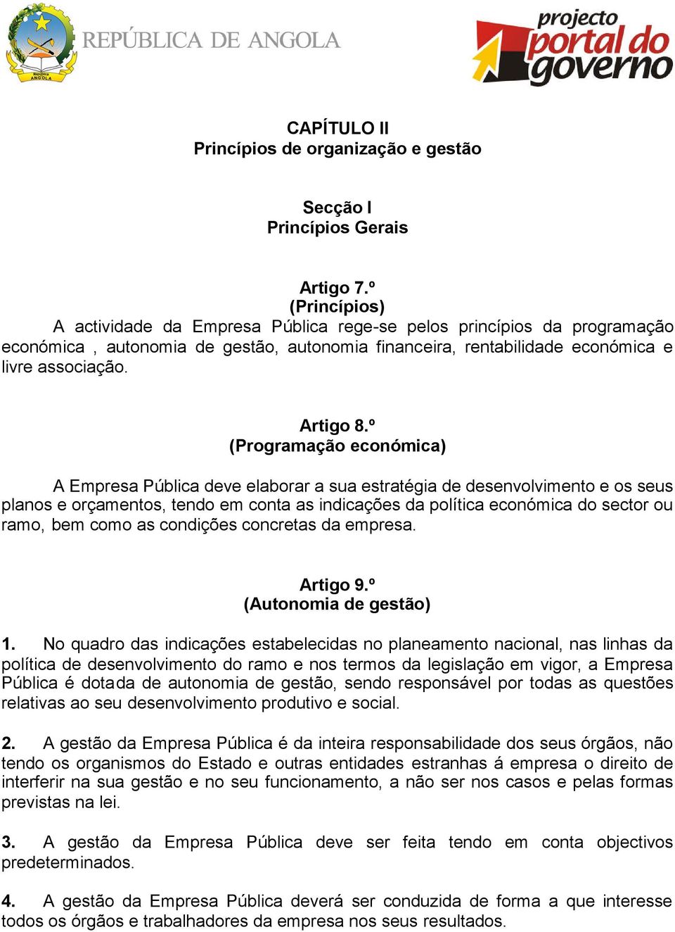 º (Programação económica) A Empresa Pública deve elaborar a sua estratégia de desenvolvimento e os seus planos e orçamentos, tendo em conta as indicações da política económica do sector ou ramo, bem