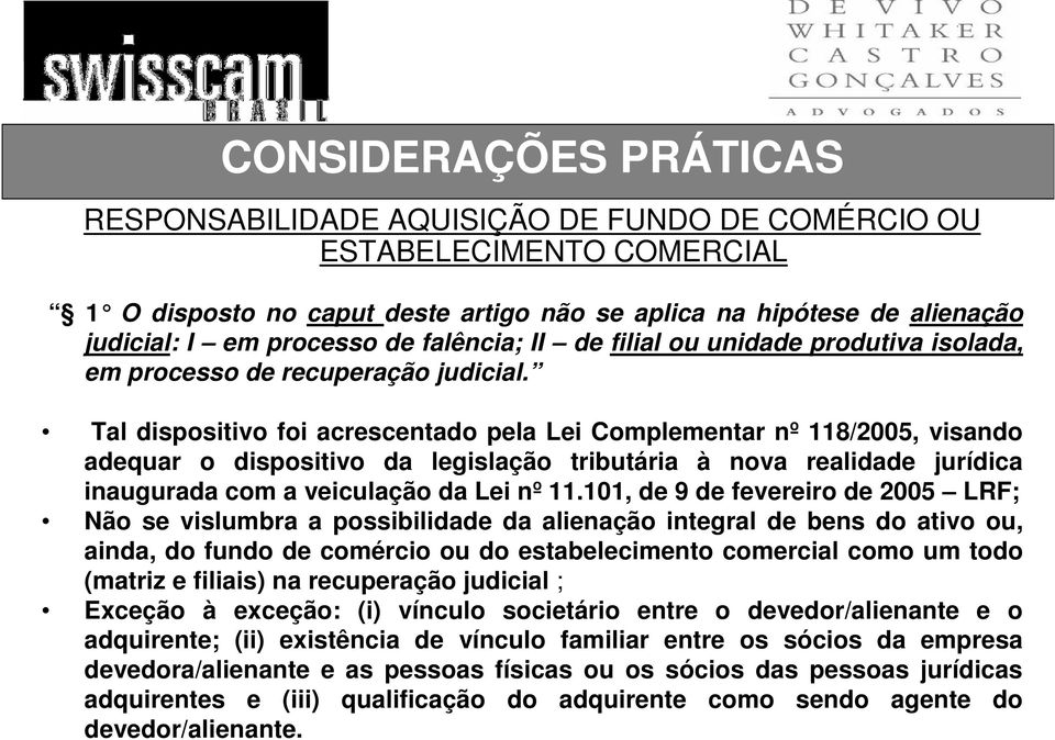 Tal dispositivo foi acrescentado pela Lei Complementar nº 118/2005, visando adequar o dispositivo da legislação tributária à nova realidade jurídica inaugurada com a veiculação da Lei nº 11.