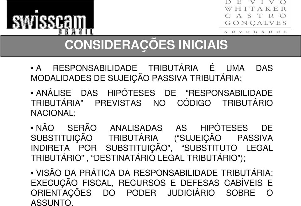 TRIBUTÁRIA ( SUJEIÇÃO PASSIVA INDIRETA POR SUBSTITUIÇÃO, SUBSTITUTO LEGAL TRIBUTÁRIO, DESTINATÁRIO LEGAL TRIBUTÁRIO ); VISÃO DA