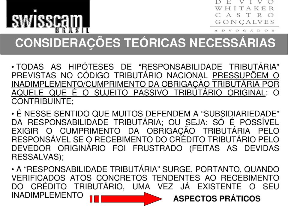 É POSSÍVEL EXIGIR O CUMPRIMENTO DA OBRIGAÇÃO TRIBUTÁRIA PELO RESPONSÁVEL SE O RECEBIMENTO DO CRÉDITO TRIBUTÁRIO PELO DEVEDOR ORIGINÁRIO FOI FRUSTRADO (FEITAS AS DEVIDAS RESSALVAS);