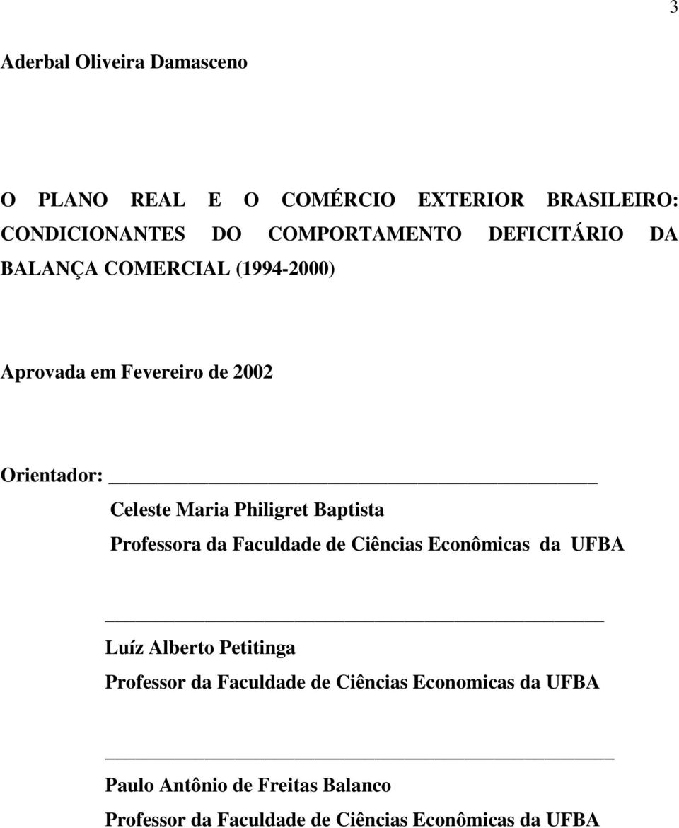 Baptista Professora da Faculdade de Ciências Econômicas da UFBA Luíz Alberto Petitinga Professor da Faculdade