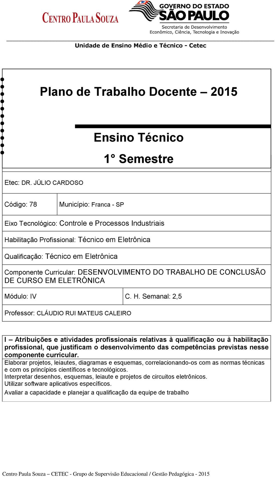 Curricular: DESENVOLVIMENTO DO TRABALHO DE CONCLUSÃO DE CURSO EM ELETRÔNICA Módulo: IV C. H.