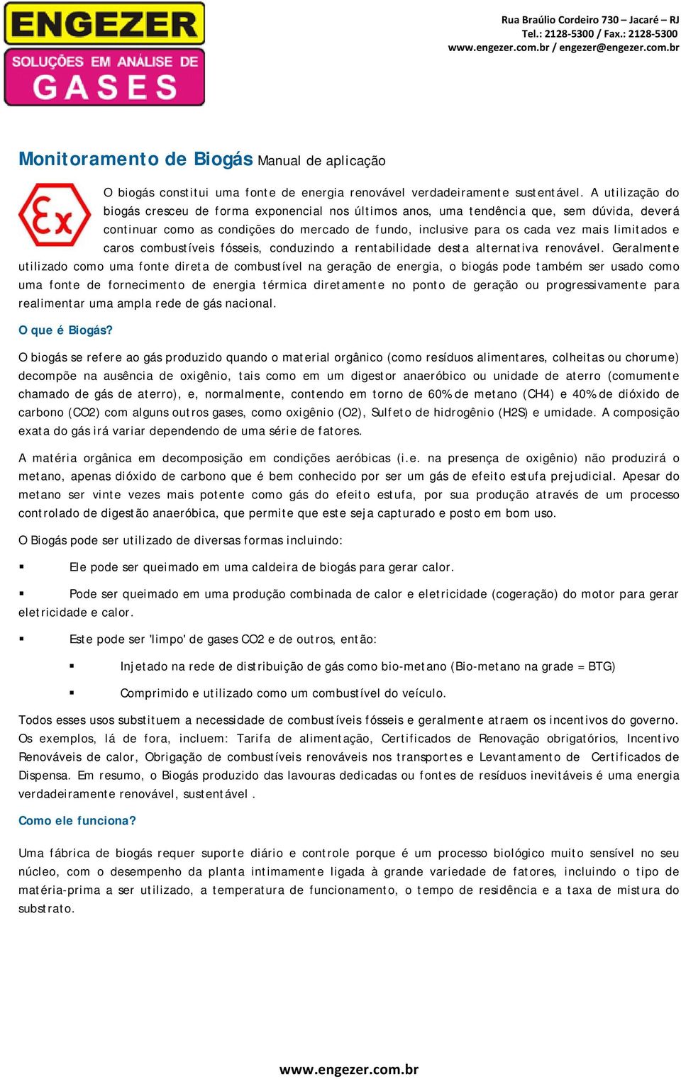 e caros combustíveis fósseis, conduzindo a rentabilidade desta alternativa renovável.