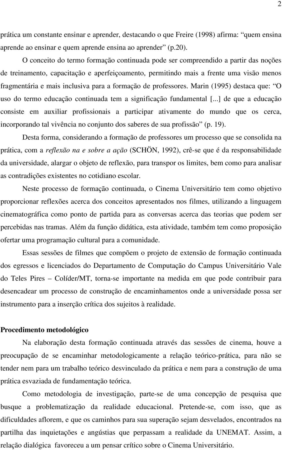 para a formação de professores. Marin (1995) destaca que: O uso do termo educação continuada tem a significação fundamental [.