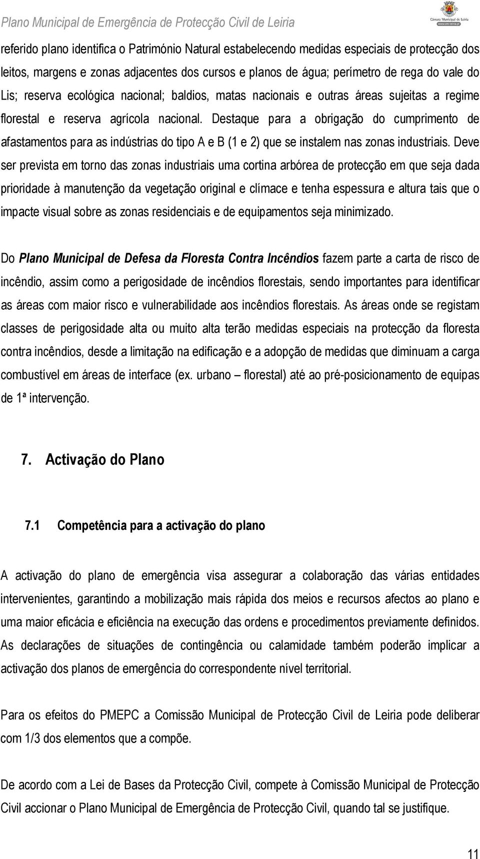 Destaque para a obrigação do cumprimento de afastamentos para as indústrias do tipo A e B (1 e 2) que se instalem nas zonas industriais.