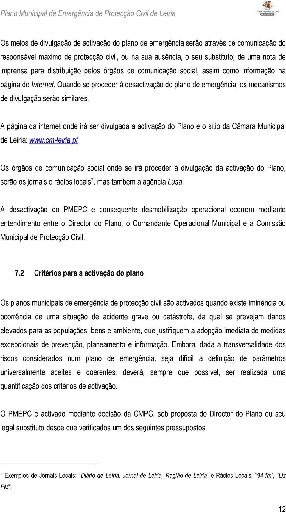 A página da internet onde irá ser divulgada a activação do Plano é o sítio da Câmara Municipal de Leiria: www.cm-leiria.