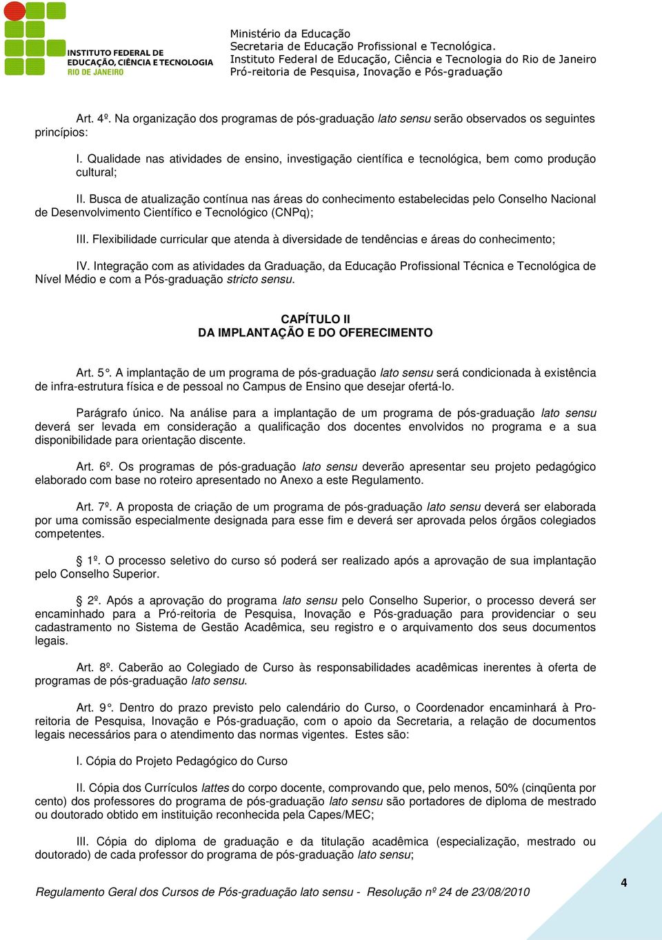 Busca de atualização contínua nas áreas do conhecimento estabelecidas pelo Conselho Nacional de Desenvolvimento Científico e Tecnológico (CNPq); III.