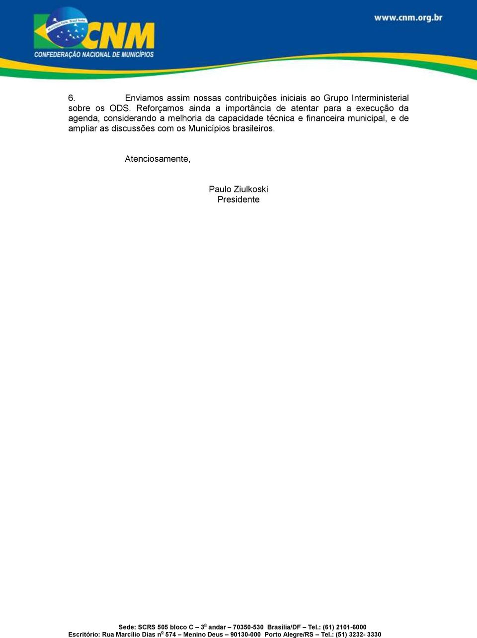 Reforçamos ainda a importância de atentar para a execução da agenda, considerando