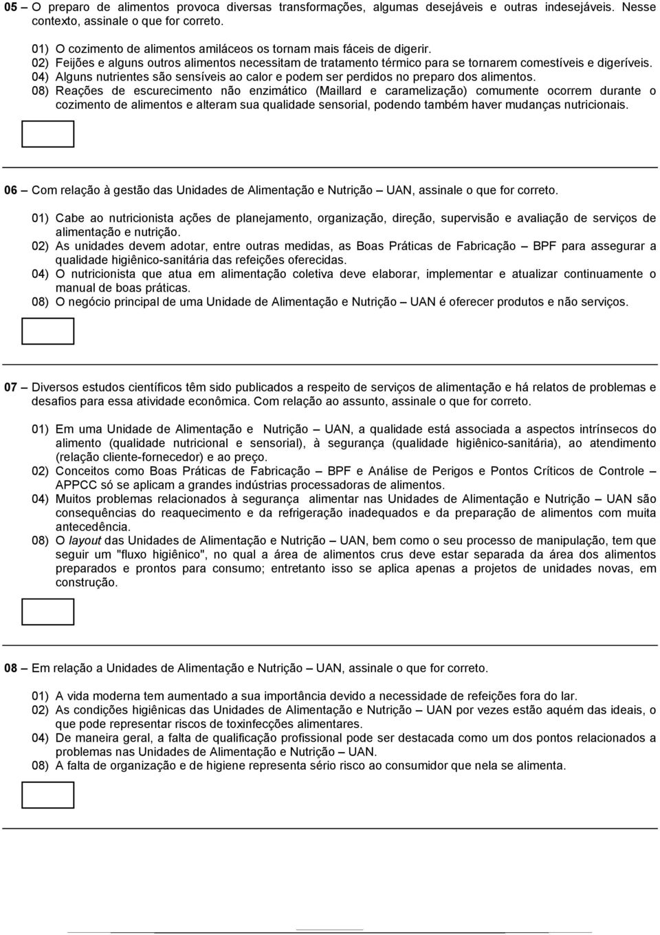 04) Alguns nutrientes são sensíveis ao calor e podem ser perdidos no preparo dos alimentos.