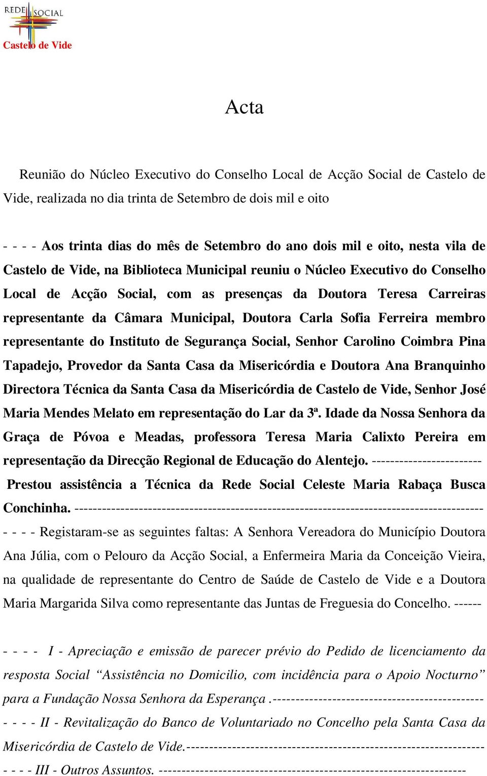 Municipal, Doutora Carla Sofia Ferreira membro representante do Instituto de Segurança Social, Senhor Carolino Coimbra Pina Tapadejo, Provedor da Santa Casa da Misericórdia e Doutora Ana Branquinho