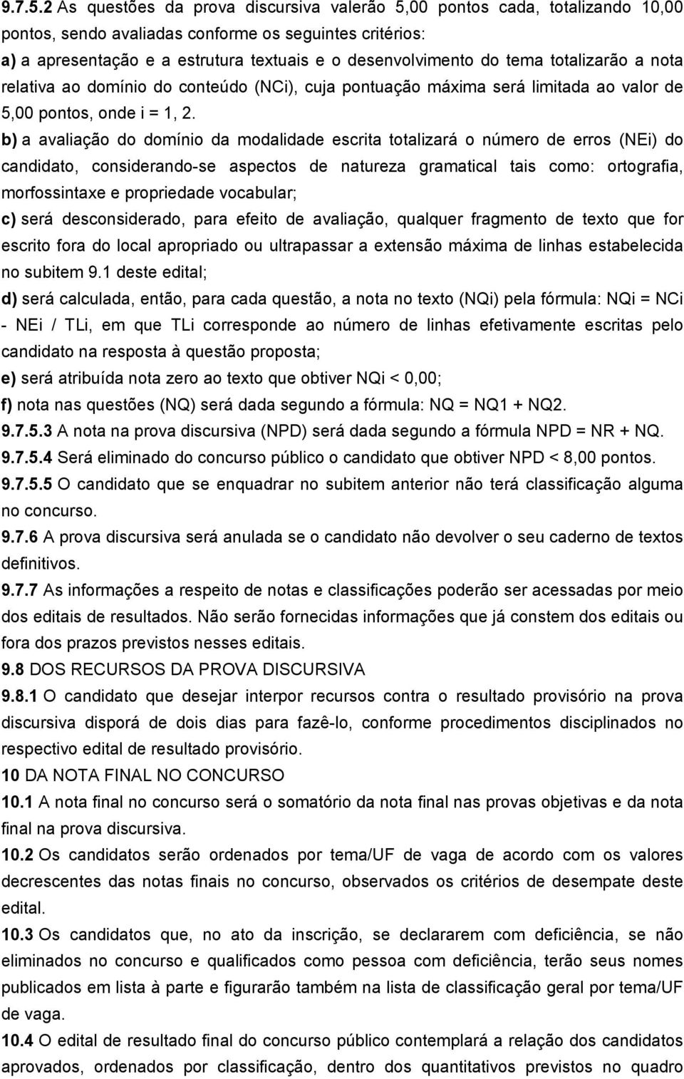 tema totalizarão a nota relativa ao domínio do conteúdo (NCi), cuja pontuação máxima será limitada ao valor de 5,00 pontos, onde i = 1, 2.