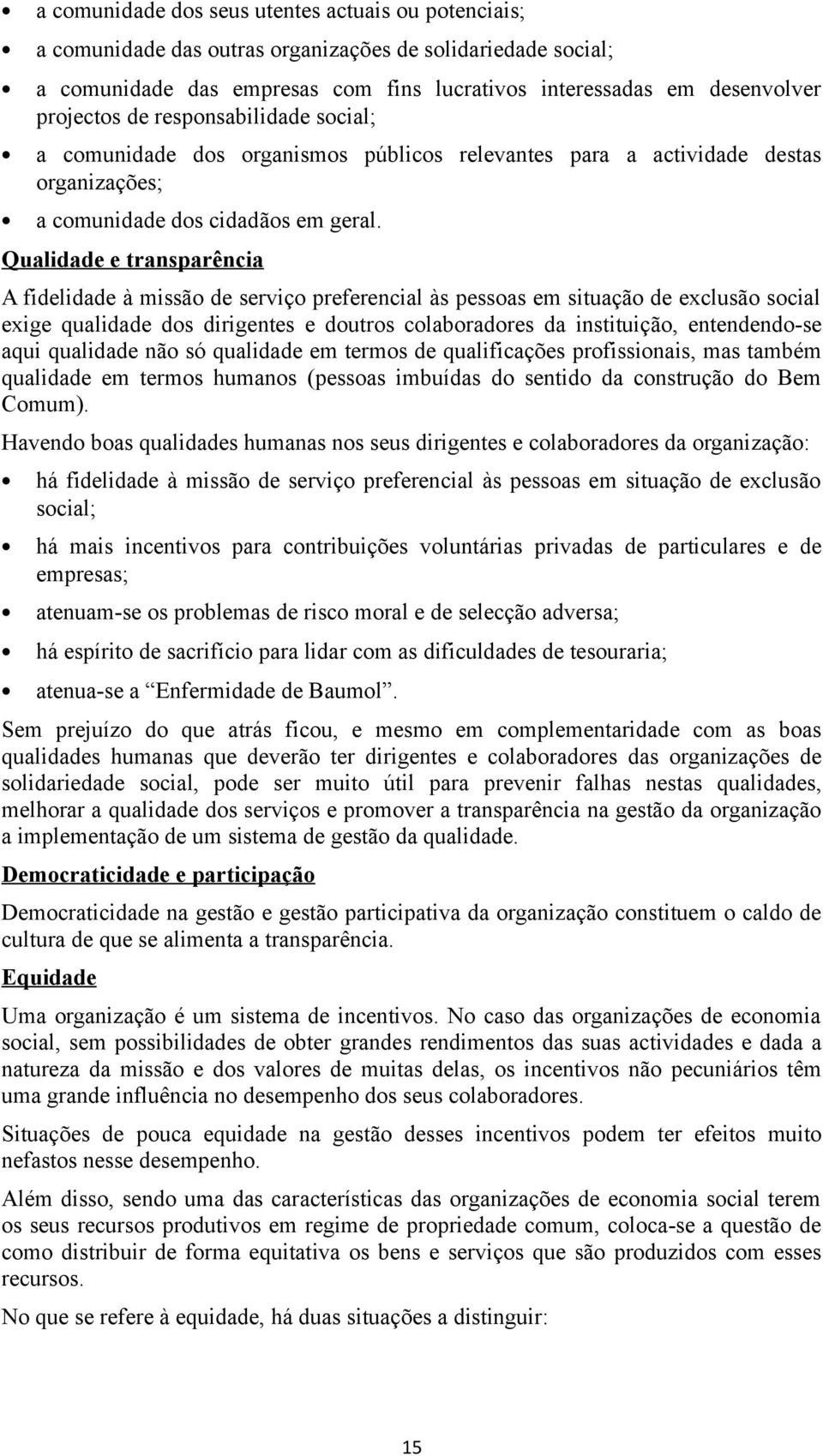 Qualidade e transparência A fidelidade à missã de serviç preferencial às pessas em situaçã de exclusã scial exige qualidade ds dirigentes e dutrs clabradres da instituiçã, entendend-se aqui qualidade