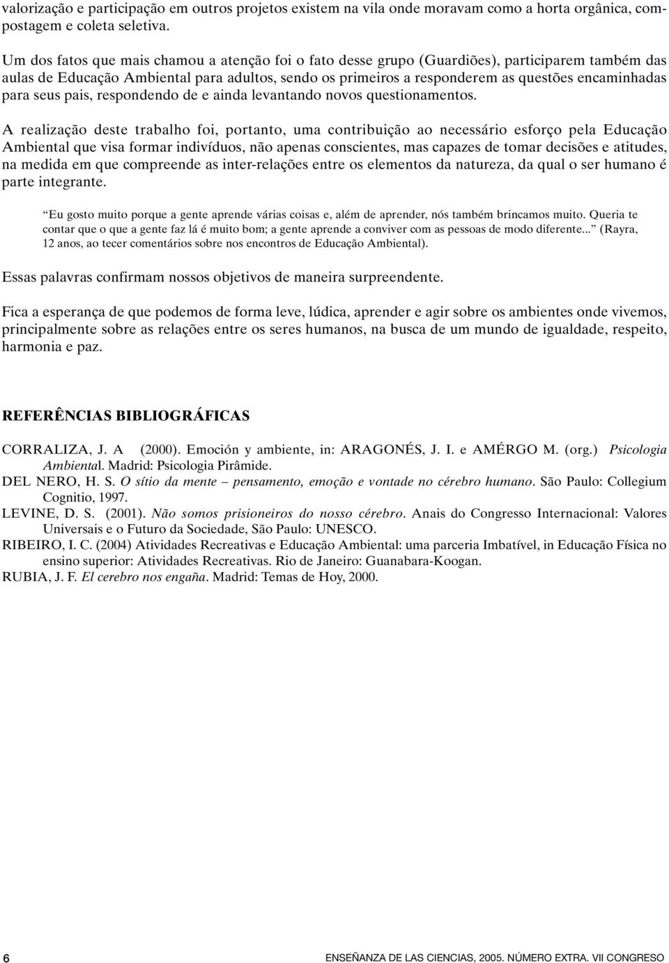 para seus pais, respondendo de e ainda levantando novos questionamentos.