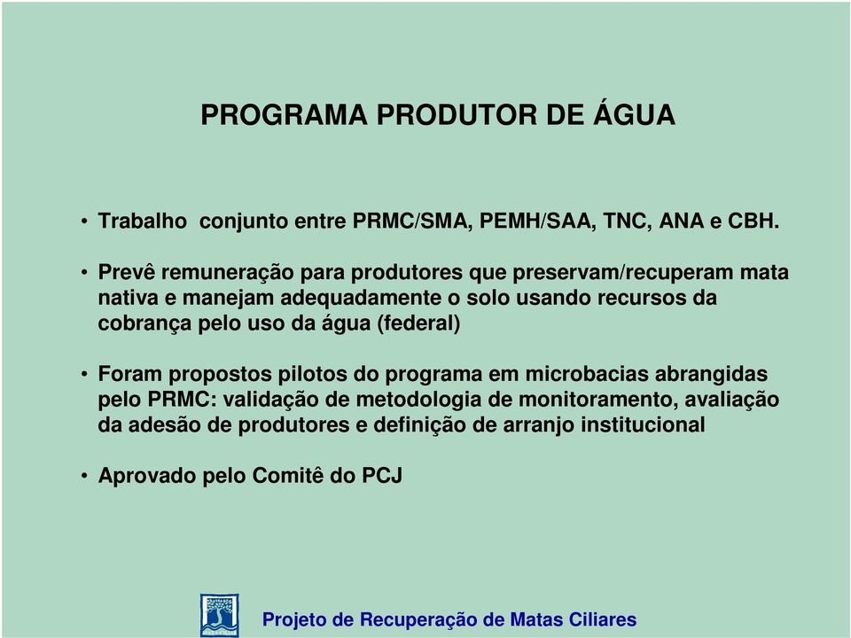 recursos da cobrança pelo uso da água (federal) Foram propostos pilotos do programa em microbacias abrangidas