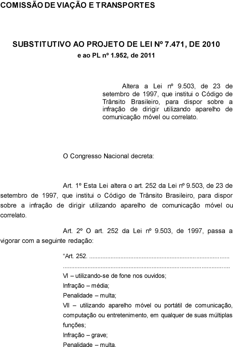 O Congresso Nacional decreta: Art. 1º Esta Lei altera o art. 252 