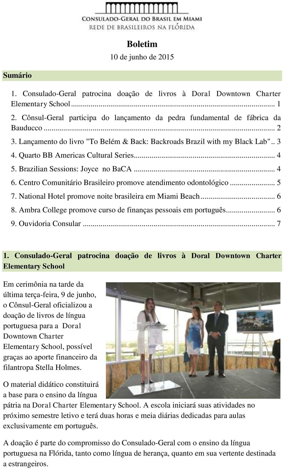 Quarto BB Americas Cultural Series... 4 5. Brazilian Sessions: Joyce no BaCA... 4 6. Centro Comunitário Brasileiro promove atendimento odontológico... 5 7.